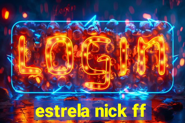 estrela nick ff